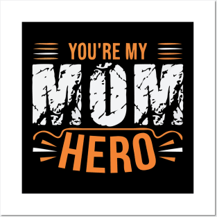 YOU'RE MY MOM HERO Posters and Art